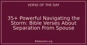 35+ Powerful Navigating the Storm: Bible Verses About Separation From Spouse