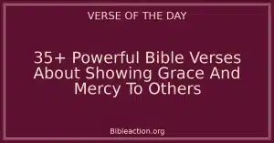 35+ Powerful Bible Verses About Showing Grace And Mercy To Others