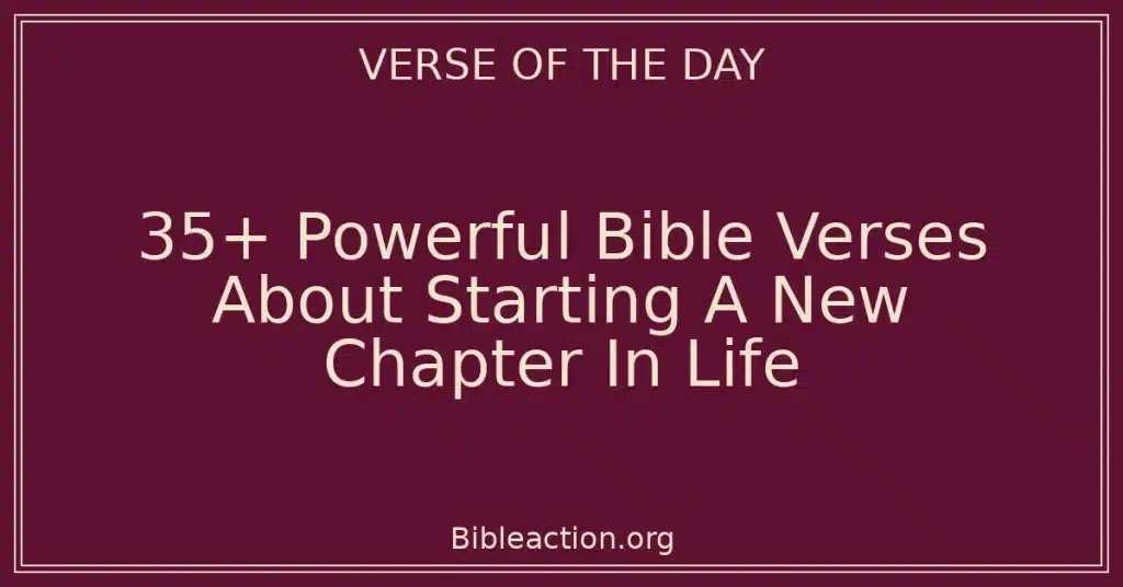 35+ Powerful Bible Verses About Starting A New Chapter In Life