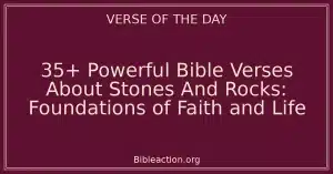 35+ Powerful Bible Verses About Stones And Rocks: Foundations of Faith and Life