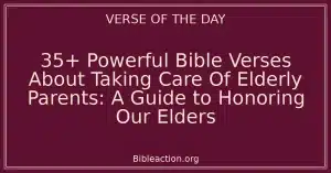 35+ Powerful Bible Verses About Taking Care Of Elderly Parents: A Guide to Honoring Our Elders