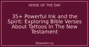 35+ Powerful Ink and the Spirit: Exploring Bible Verses About Tattoos In The New Testament