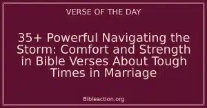 35+ Powerful Navigating the Storm: Comfort and Strength in Bible Verses About Tough Times in Marriage