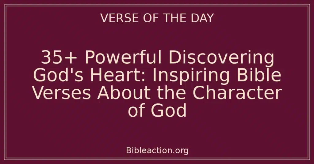35+ Powerful Discovering God's Heart: Inspiring Bible Verses About the Character of God
