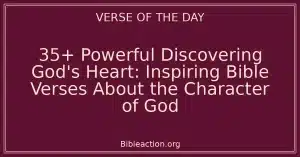 35+ Powerful Discovering God's Heart: Inspiring Bible Verses About the Character of God