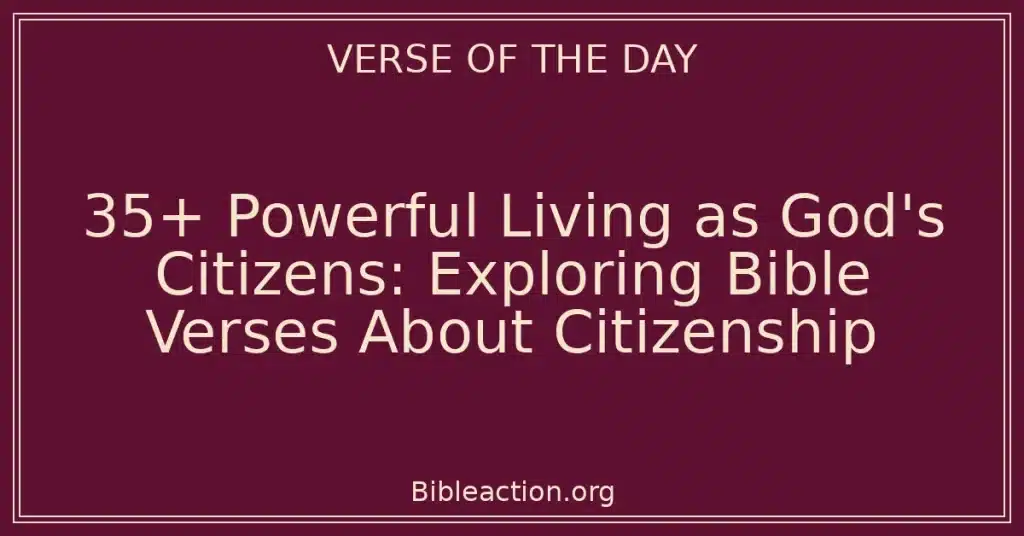 35+ Powerful Living as God's Citizens: Exploring Bible Verses About Citizenship