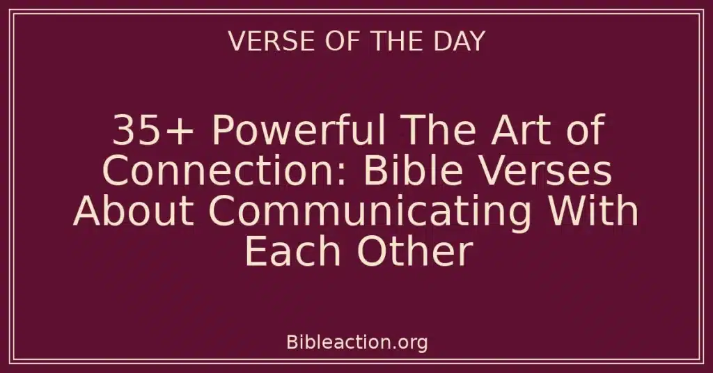 35+ Powerful The Art of Connection: Bible Verses About Communicating With Each Other