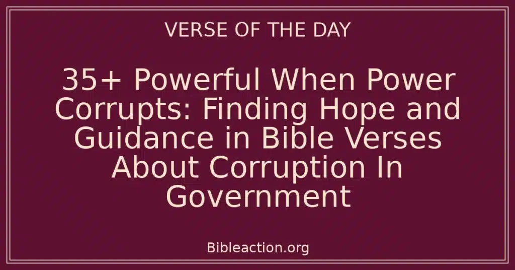 35+ Powerful When Power Corrupts: Finding Hope and Guidance in Bible Verses About Corruption In Government