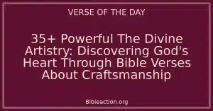 35+ Powerful The Divine Artistry: Discovering God's Heart Through Bible Verses About Craftsmanship