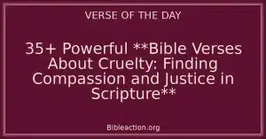 35+ Powerful **Bible Verses About Cruelty: Finding Compassion and Justice in Scripture**