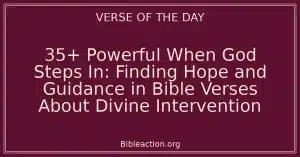 35+ Powerful When God Steps In: Finding Hope and Guidance in Bible Verses About Divine Intervention