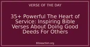 35+ Powerful The Heart of Service: Inspiring Bible Verses About Doing Good Deeds For Others