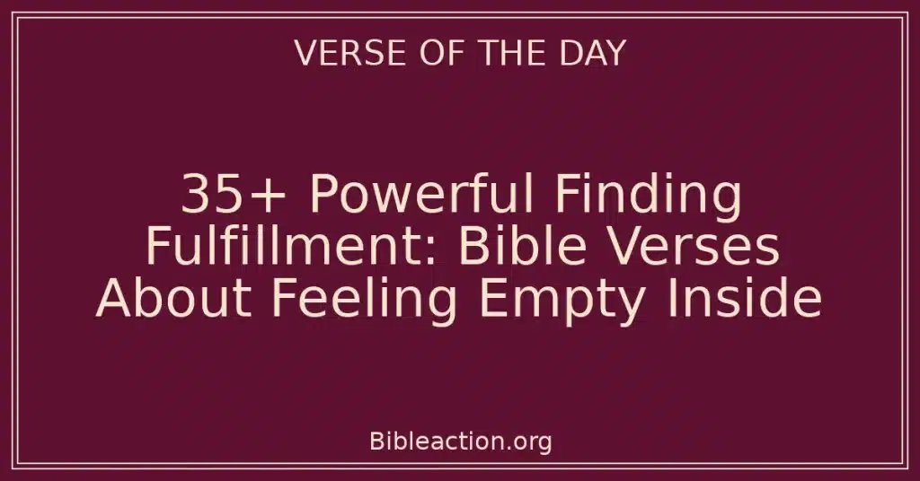 35+ Powerful Finding Fulfillment: Bible Verses About Feeling Empty Inside