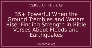 35+ Powerful When the Ground Trembles and Waters Rise: Finding Strength in Bible Verses About Floods and Earthquakes