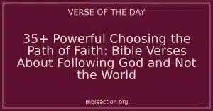 35+ Powerful Choosing the Path of Faith: Bible Verses About Following God and Not the World