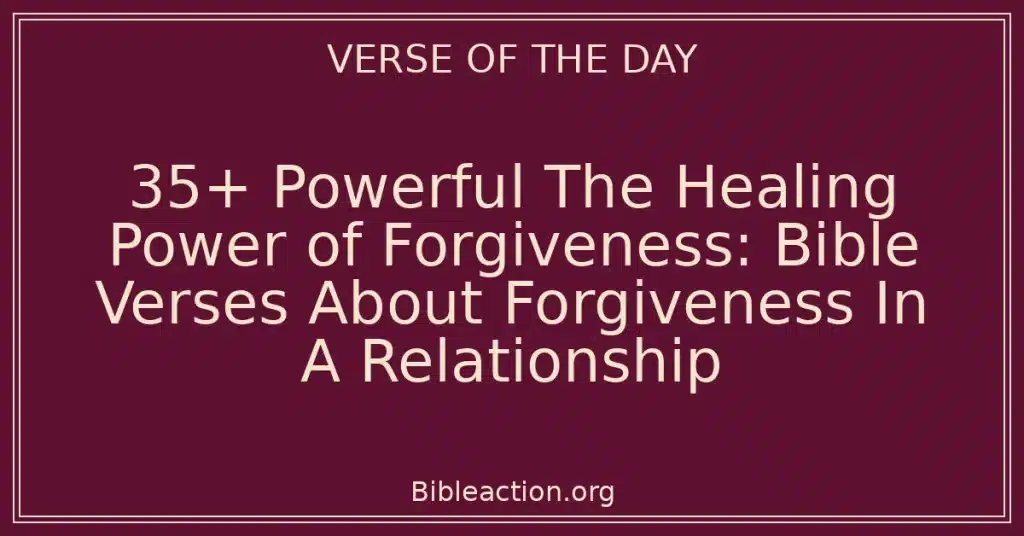 35+ Powerful The Healing Power of Forgiveness: Bible Verses About Forgiveness In A Relationship