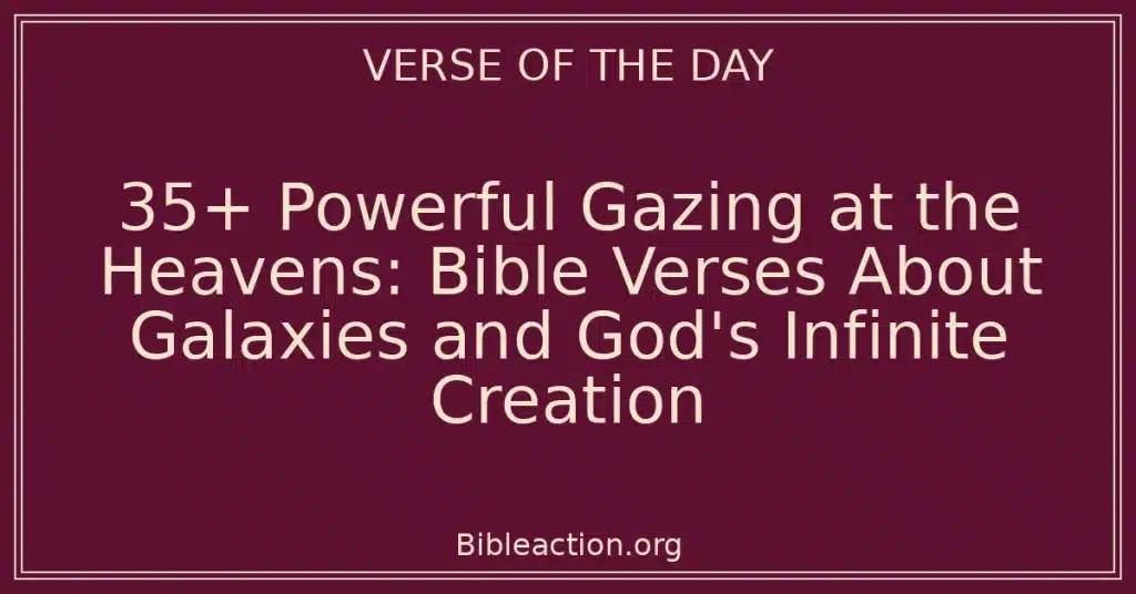 35+ Powerful Gazing at the Heavens: Bible Verses About Galaxies and God's Infinite Creation
