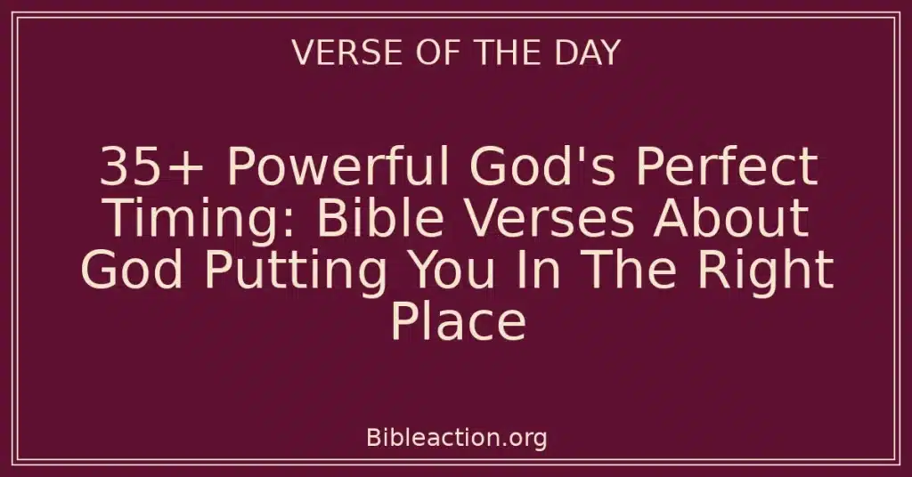 35+ Powerful God's Perfect Timing: Bible Verses About God Putting You In The Right Place