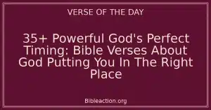 35+ Powerful God's Perfect Timing: Bible Verses About God Putting You In The Right Place