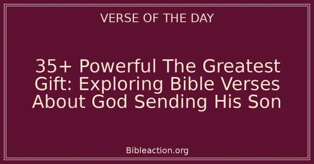 35+ Powerful The Greatest Gift: Exploring Bible Verses About God Sending His Son