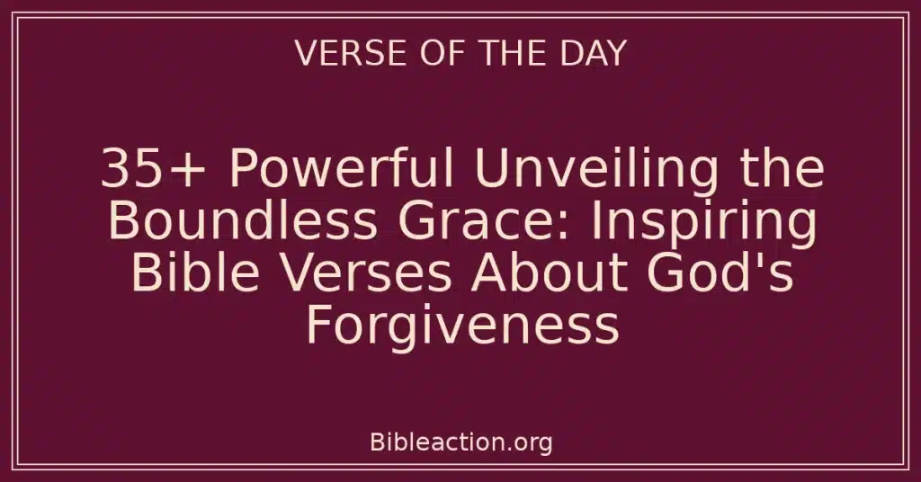 35+ Powerful Unveiling the Boundless Grace: Inspiring Bible Verses About God's Forgiveness