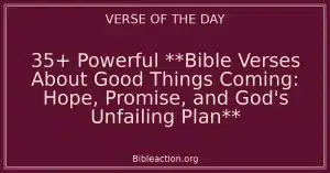 35+ Powerful **Bible Verses About Good Things Coming: Hope, Promise, and God's Unfailing Plan**