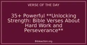 35+ Powerful **Unlocking Strength: Bible Verses About Hard Work and Perseverance**