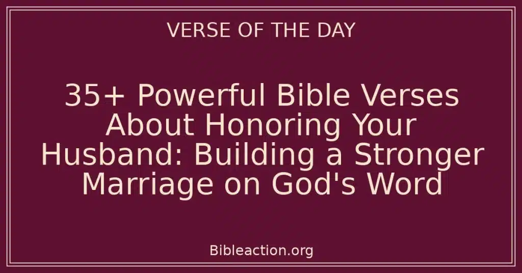 35+ Powerful Bible Verses About Honoring Your Husband: Building a Stronger Marriage on God's Word