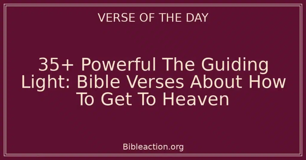 35+ Powerful The Guiding Light: Bible Verses About How To Get To Heaven