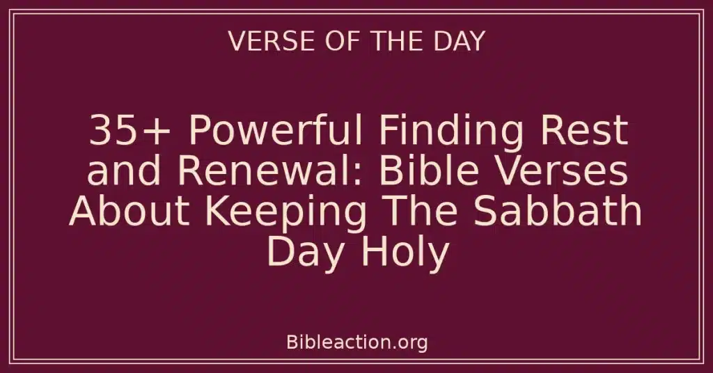 35+ Powerful Finding Rest and Renewal: Bible Verses About Keeping The Sabbath Day Holy