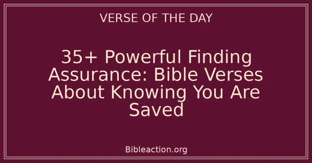 35+ Powerful Finding Assurance: Bible Verses About Knowing You Are Saved