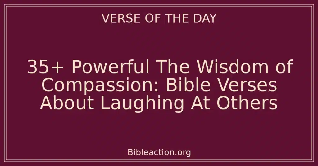 35+ Powerful The Wisdom of Compassion: Bible Verses About Laughing At Others
