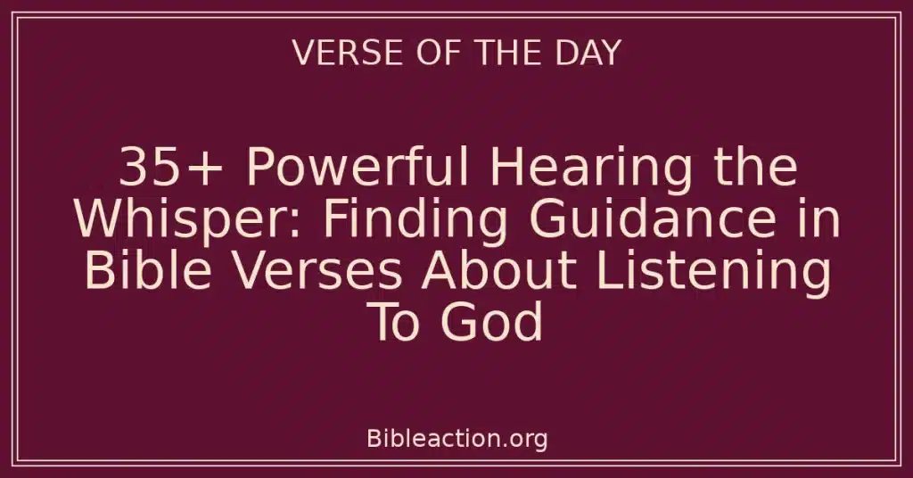 35+ Powerful Hearing the Whisper: Finding Guidance in Bible Verses About Listening To God