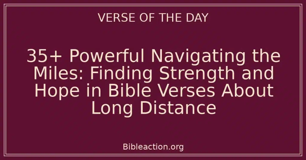 35+ Powerful Navigating the Miles: Finding Strength and Hope in Bible Verses About Long Distance