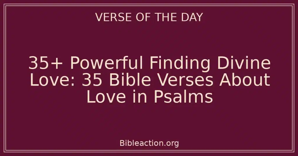 35+ Powerful Finding Divine Love: 35 Bible Verses About Love in Psalms