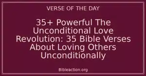 35+ Powerful The Unconditional Love Revolution: 35 Bible Verses About Loving Others Unconditionally