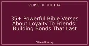 35+ Powerful Bible Verses About Loyalty To Friends: Building Bonds That Last
