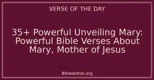 35+ Powerful Unveiling Mary: Powerful Bible Verses About Mary, Mother of Jesus
