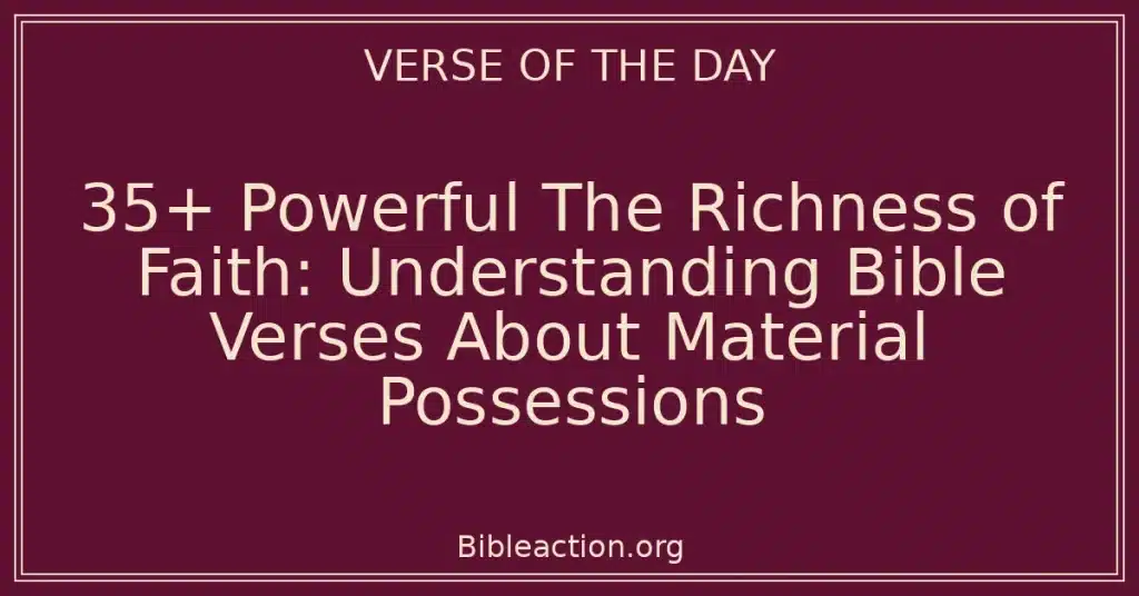 35+ Powerful The Richness of Faith: Understanding Bible Verses About Material Possessions