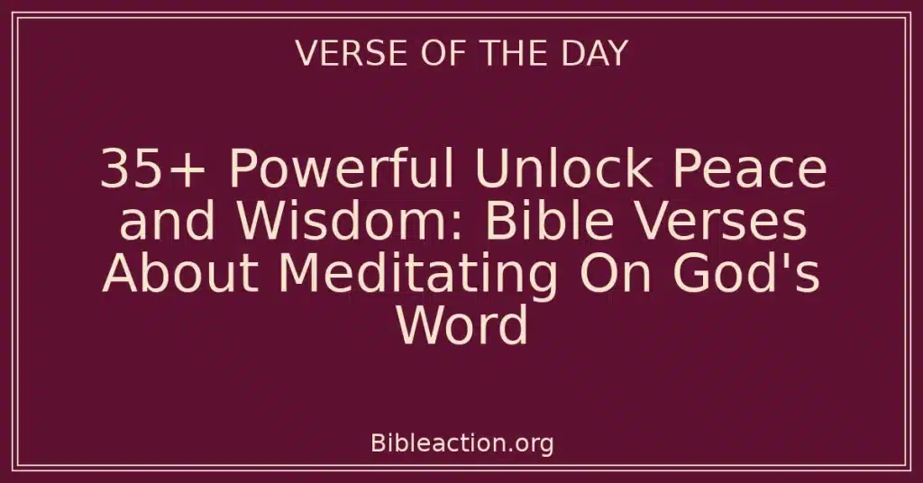 35+ Powerful Unlock Peace and Wisdom: Bible Verses About Meditating On God's Word