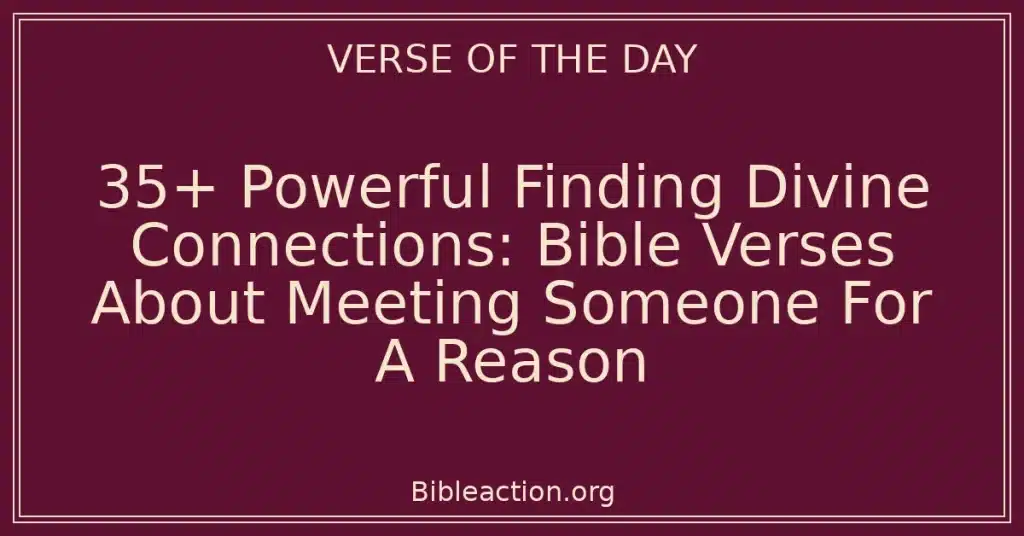 35+ Powerful Finding Divine Connections: Bible Verses About Meeting Someone For A Reason