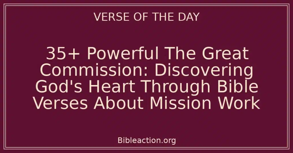 35+ Powerful The Great Commission: Discovering God's Heart Through Bible Verses About Mission Work