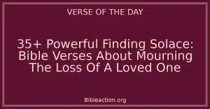 35+ Powerful Finding Solace: Bible Verses About Mourning The Loss Of A Loved One
