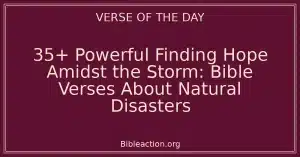 35+ Powerful Finding Hope Amidst the Storm: Bible Verses About Natural Disasters