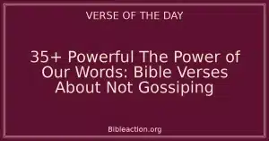 35+ Powerful The Power of Our Words: Bible Verses About Not Gossiping