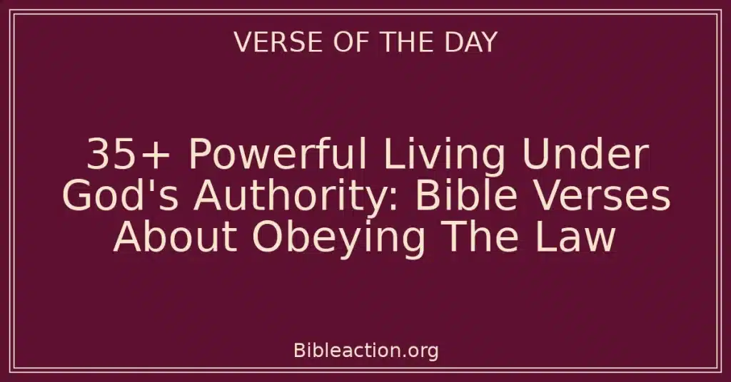 35+ Powerful Living Under God's Authority: Bible Verses About Obeying The Law