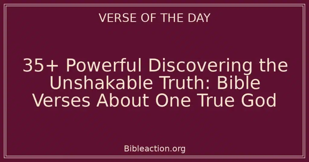 35+ Powerful Discovering the Unshakable Truth: Bible Verses About One True God