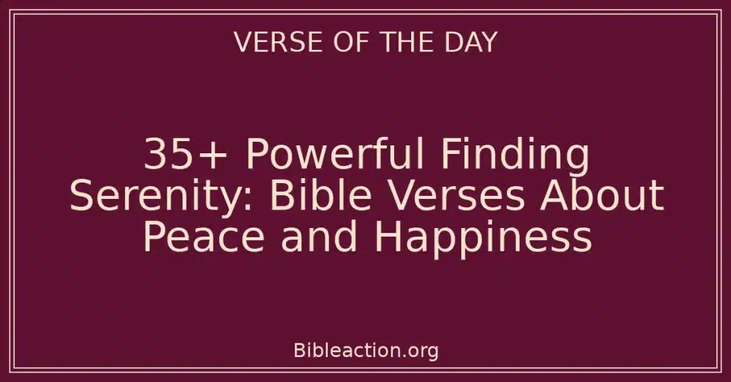 35+ Powerful Finding Serenity: Bible Verses About Peace and Happiness