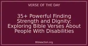 35+ Powerful Finding Strength and Dignity: Exploring Bible Verses About People With Disabilities