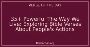 35+ Powerful The Way We Live: Exploring Bible Verses About People's Actions
